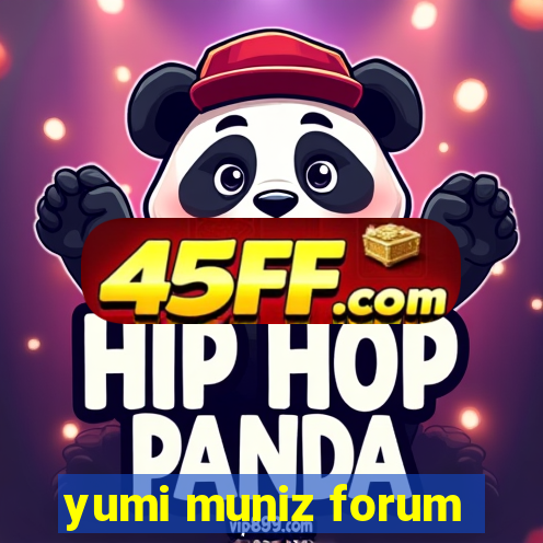 yumi muniz forum